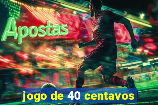 jogo de 40 centavos